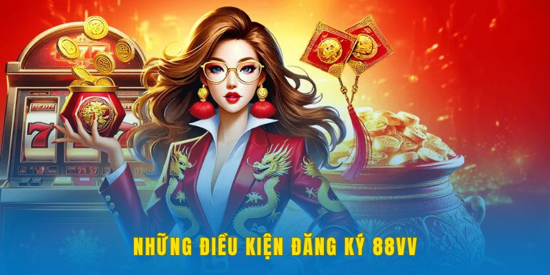 Điều kiện đăng ký 88VV cụ thể cần biết